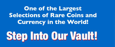Step into our vault and browse our coin and currency collection
